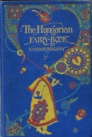 Blue book cover with yellow, red, green and blue depiction of a pipe playing folkloric figure with swirling decoration. 

The Hungarian
FAIRY-BOOK NANDOR POGANY