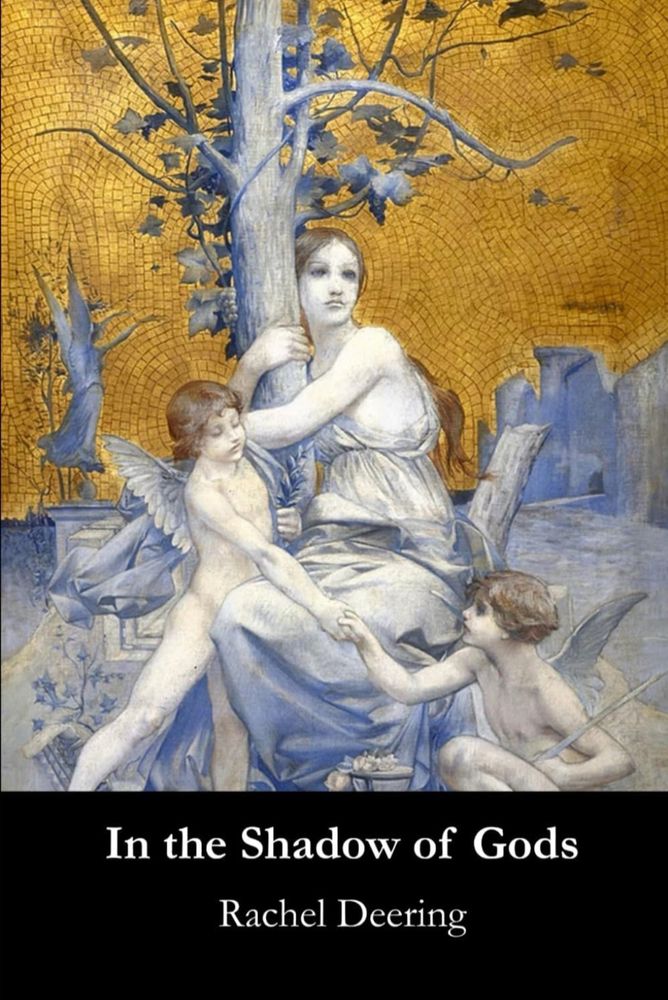 Image of the cover of my poetry collection. In the Shadow of Gods
Rachel Deering.