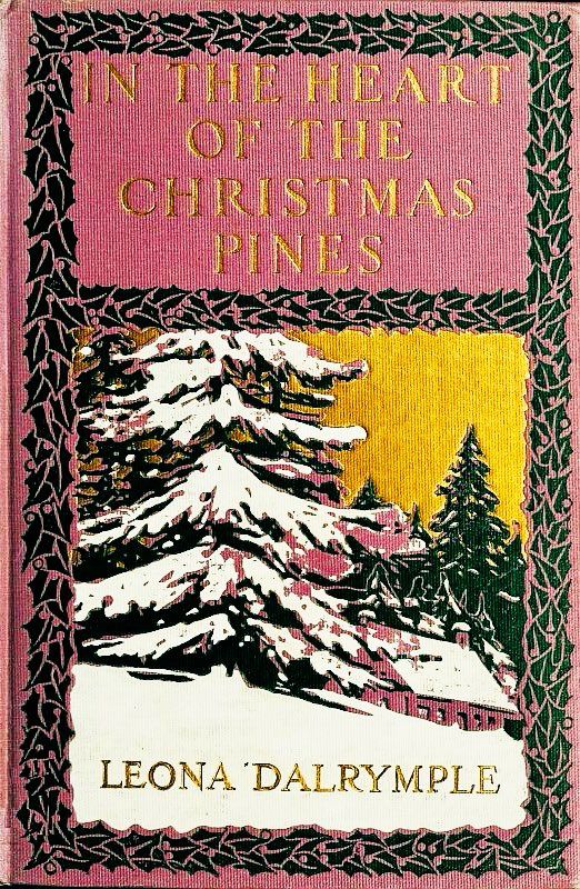 IN THE HEART OF CHRISTMAS
PINES
LEONA DALRYMPLE
Pink cover, gold lettering, holly design border, snow scene with pines in centre.
