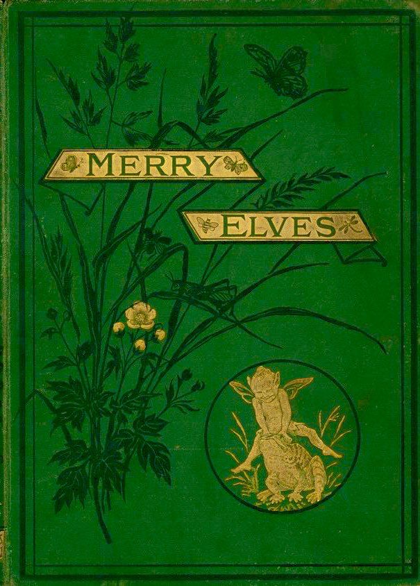 MERRY
ELVES
Green cover decorated with foliage, gold flower, title in gold and elf leapfrogging a frog in dark circular border.