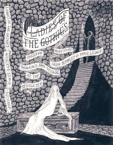 Book Cover ~ Ladies of the Gothics ~ Tales of Romance and Terror by the Gentle Sec ~ Selected by Seon Manley and Gogo Leo’s ~ illustration shows a typically Gorey woman in long white gown sitting on a tomb with her hand on a skull. There is a large, steep staircase behind her with a ghostly, hooded, dark figure at the top holding a candle.