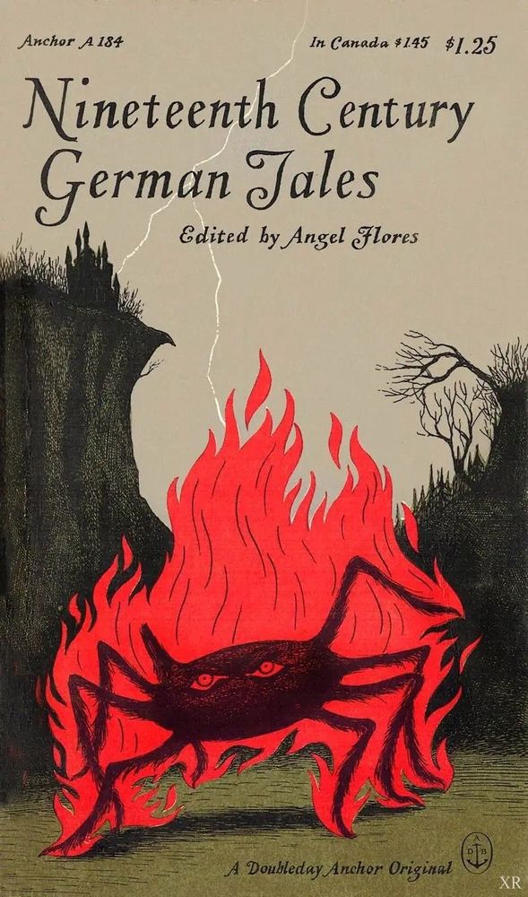 Ed Gorey cover:
Nineteenth Century German Tales
Edited by Angel Flores
A Doubleday Anchor Original
Illustration of spider in flames with scrubby landscape and cliffside in background.