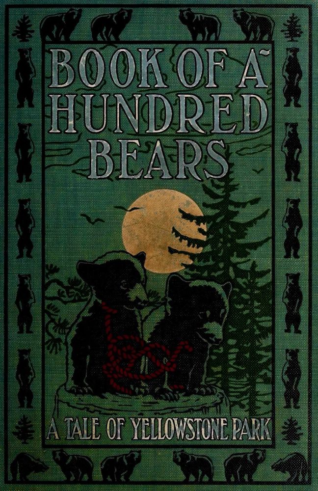 BOOKOFA
HUNDRED BEARS-
A TALE OF YELLOWSTONE PARK, green cover with silver lettering black decoration of little bears, forest, sun.