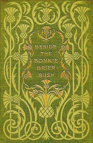 BESIDE THE BONNIE
BRIER BUSH
Green cover, intricate thistle design, gold lettering 
