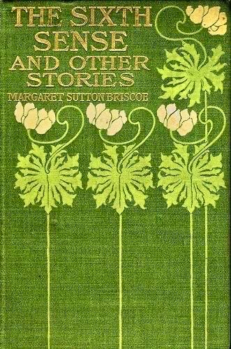 THE SIXTH SENSE AND OTHER STORIES Margaret Sutton Briscoe Green cover with gold lettering and stylised white flowers.