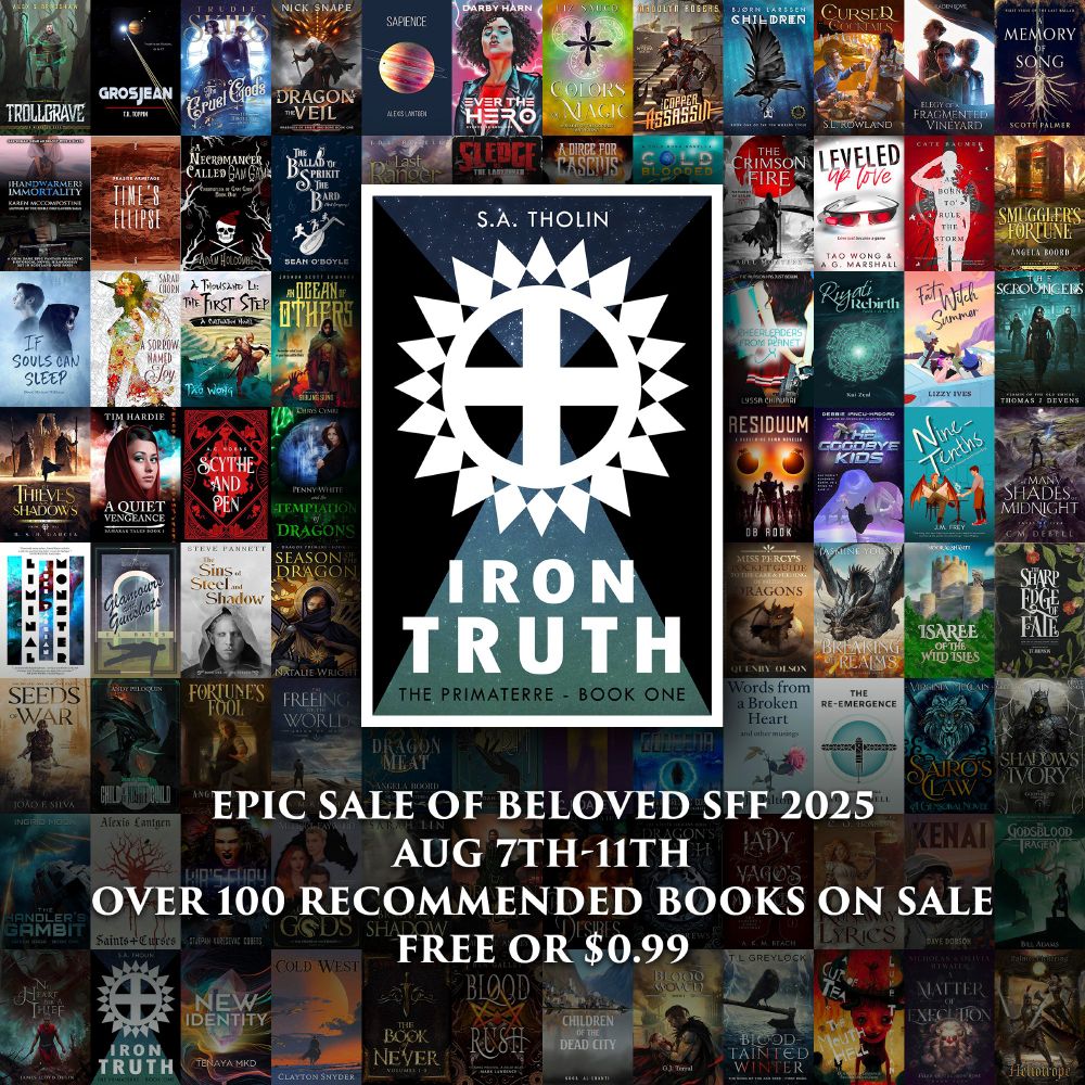 Book cover thumbnails overlaid with the text EPIC SALE OF BELOVED SFF 2025. AUG 7TH-11TH. OVER 100 RECOMMENDED BOOKS ON SALE. FREE OR $0.99. Front and centre is the cover for Iron Truth, by S.A. Tholin, featuring a sun ray adorned stylised symbol for Earth.