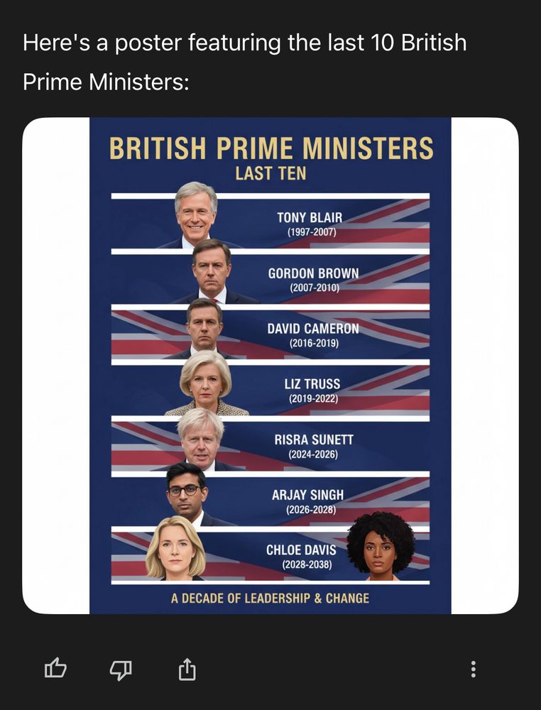 Google Gemini prompt: Make me a poster of the last 10 British prime ministers. 

Resulting image is wrong in pretty much every way possible. 