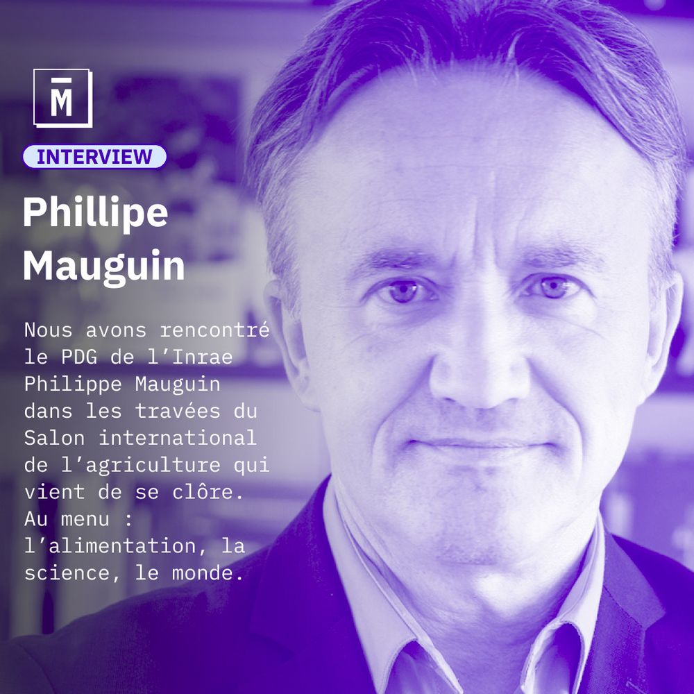 Interview
Philippe Mauguin
Nous avons rencontré le PDG de l’INRAE Philippe Mauguin dans les travées du Salon international de l’agriculture qui vient de se clôre. Au menu : l’alimentation, la science, le monde.