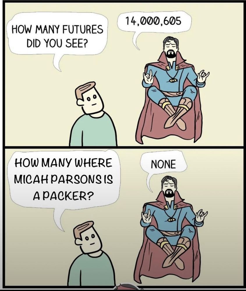 Cartoon guy asking Dr Strange how many futures does he see? 

14,000,605

How many where Micah Parsons is a Packer? 

NONE.