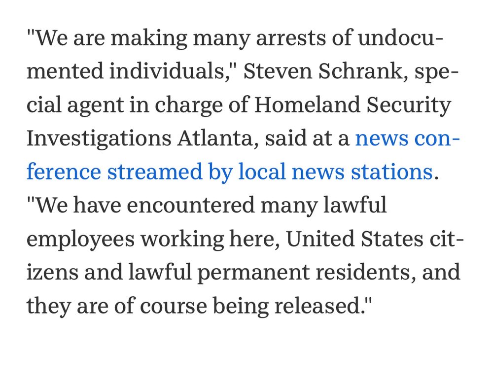 ICE thug quoted as saying “we have encountered many lawful employees working here, US CITIZENS (emphasis mine) and lawful permanent residents, and they are of course being released.” Meaning, you arrested them anyway with no cause and no due process. Gestapo shit.