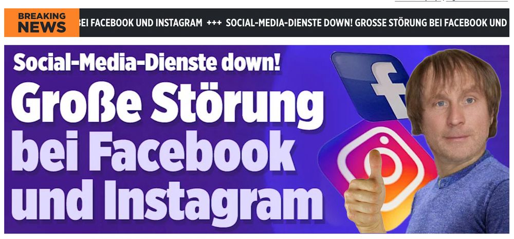 Social Media Dienste dow n!
Große Störng bei Facebook und Instagram
Ansgar: Daumen hoch
