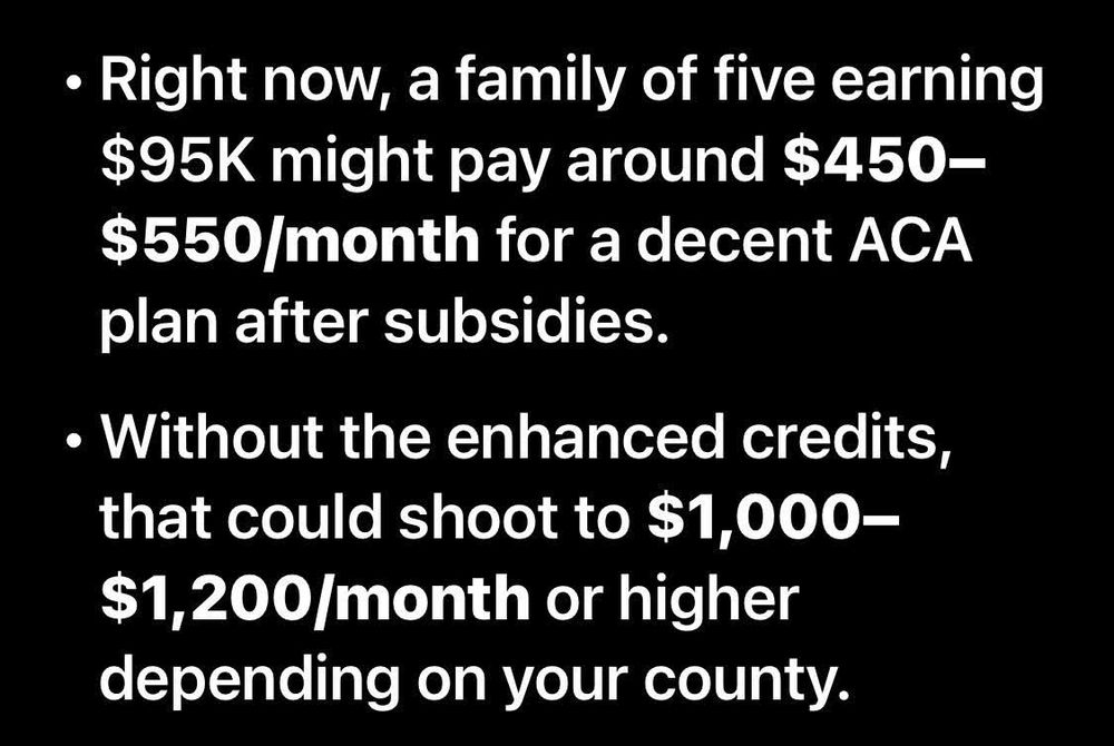 A black background with white text explaining health-insurance costs. The first bullet says a family of five earning $95,000 might currently pay about $450 to $550 per month for an ACA plan with subsidies. The second bullet says that without enhanced credits, the cost could rise to $1,000 to $1,200 per month or more depending on the county.