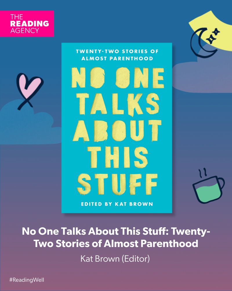 A picture of my book No One Talks About This Stuff: Twenty-Two Stories of Almost Parenthood, which has been chosen for the Reading Well parenting list and will feature in 750 libraries around the UK.
