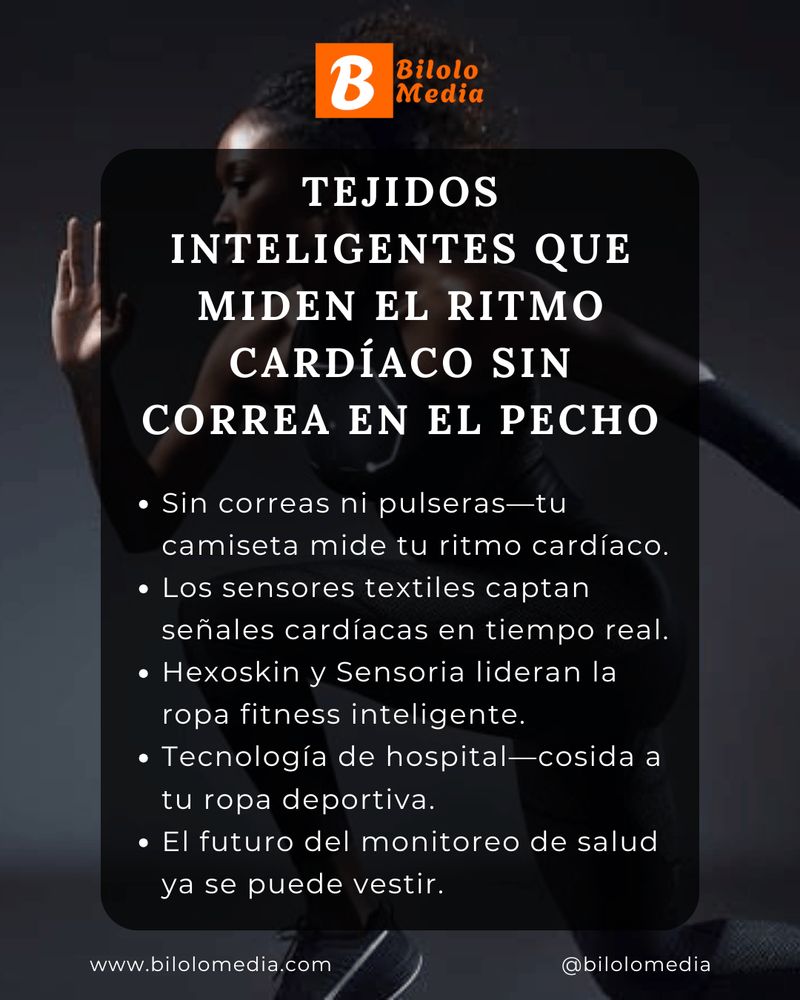 Tejidos Inteligentes que Miden el Ritmo Cardíaco sin Correa en el Pecho
Sin correas ni pulseras—tu camiseta mide tu ritmo cardíaco.
Los sensores textiles captan señales cardíacas en tiempo real.
Hexoskin y Sensoria lideran la ropa fitness inteligente.
Tecnología de hospital—cosida a tu ropa deportiva.
El futuro del monitoreo de salud ya se puede vestir.
www.bilolomedia.com

