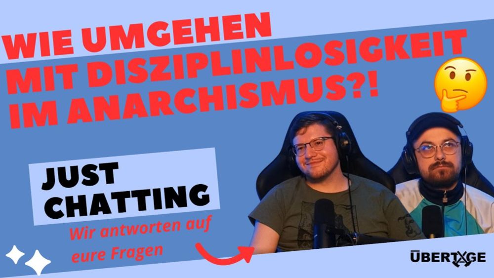 Wie umgehen mit Disziplinlosigkeit im Anarchismus?! Just Chatting