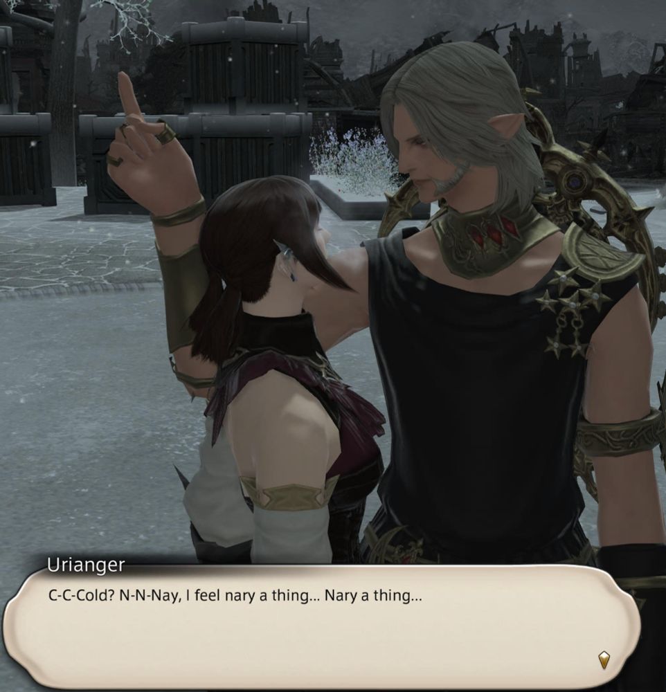 Urianger with his nips freezing saying 'c-c-cold!? N-nay, I feel nary a thing...Nary a thing..."