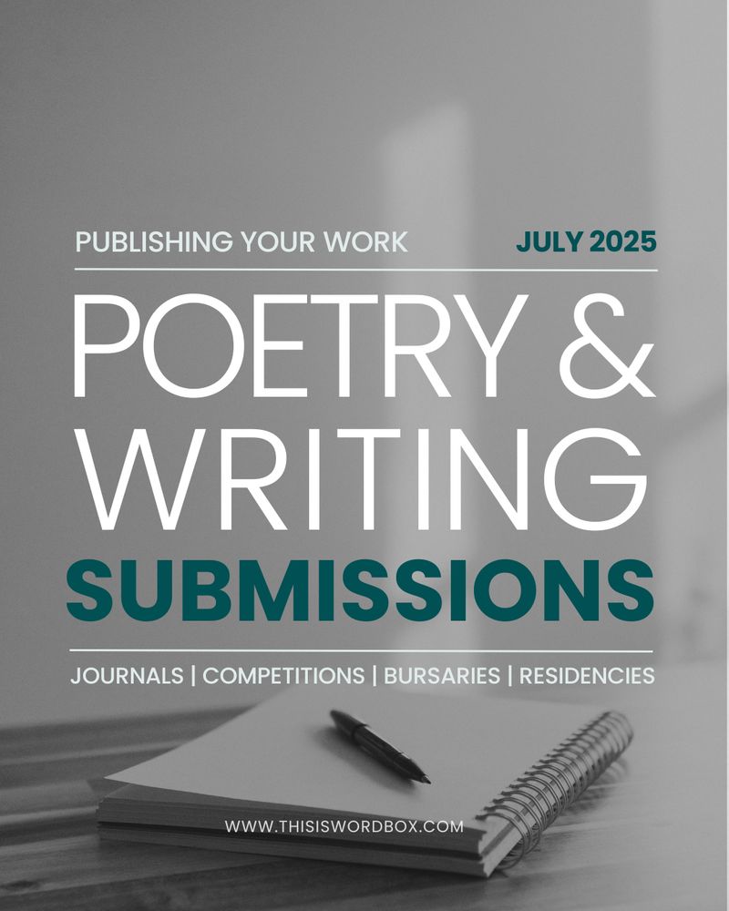 Black and white photo of open notebook and pen on a wooden table in a white daylit room. Overlay text reads: Publishing Your Work - July 2025; Poetry & Writing Submissions - Journals, Competitions, Bursaries, Residencies. www.thisiswordbox.com