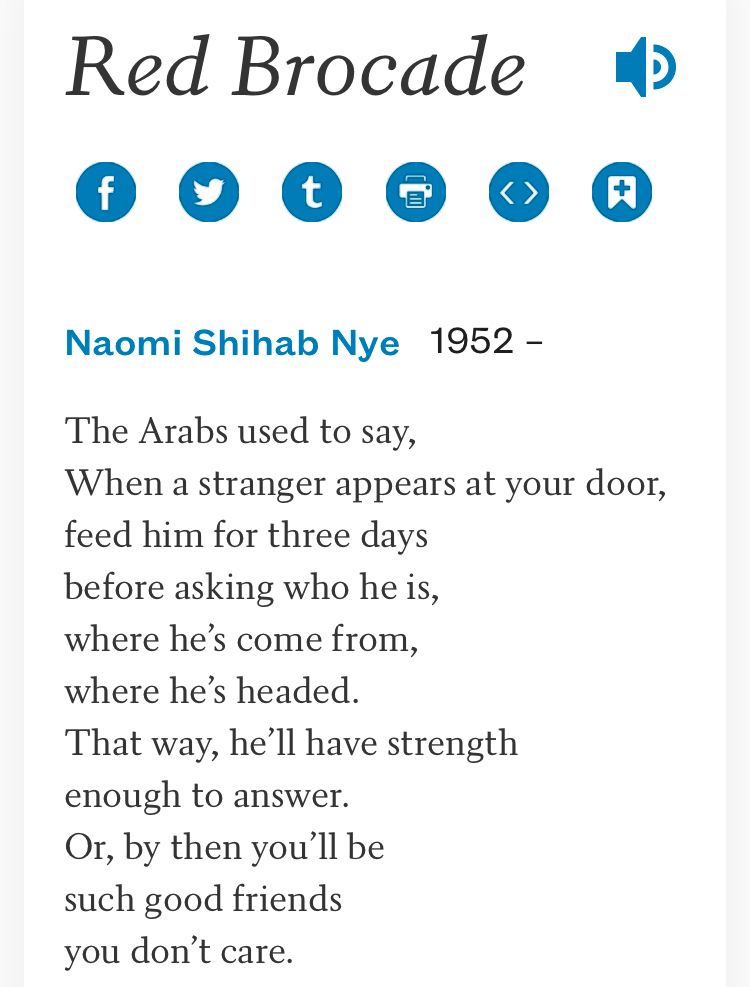 The Arabs used to say,
When a stranger appears at your door,
feed him for three days
before asking who he is,
where he’s come from,
where he’s headed.
That way, he’ll have strength
enough to answer.
Or, by then you’ll be
such good friends
you don’t care.