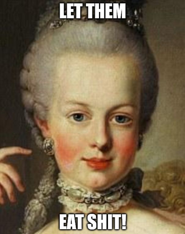Picture of Marie Antoinette with text "Let them eat shit!"