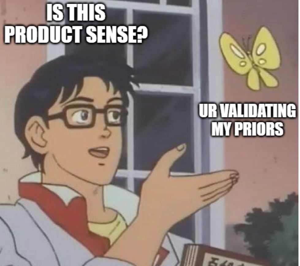 "Is this" butterfly meme format. The butterfly is labeled "User research that validates my priors" and the character is asking "Is this Product Sense?"