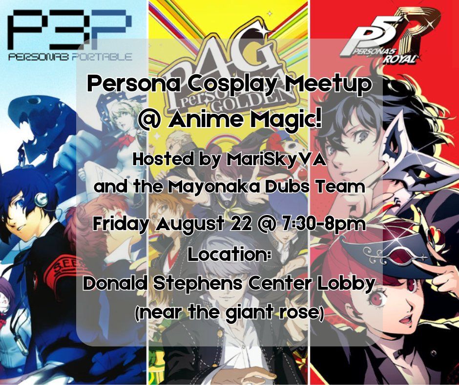 Details for a Persona cosplay meetup at Anime Magic! 2025

Hosted by MariSkyVA and the Mayonaka Dubs team

Friday, August 22, at 7:30 - 8:00 PM

In the Donald Stephens Center lobby, near the giant rose)