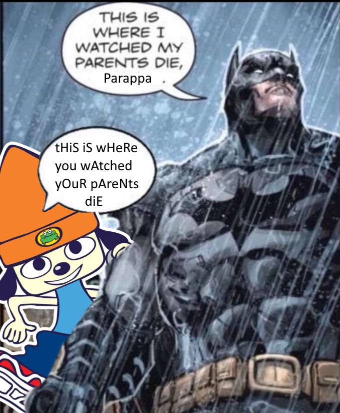 the "This is where I watched my parents die, Raphael" Batman/Ninja Turtles crossover but with Parappa instead of Raphael, who replies with "this is where you watched your parents die"