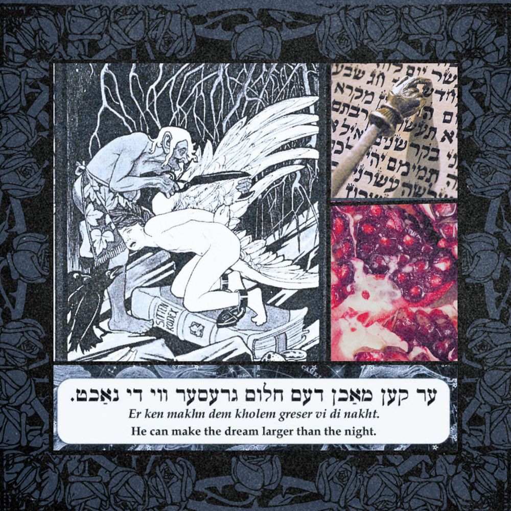A collage featuring: artwork from Ephraim Moses Lilien of an angel's wings being cut off with shears, a yad pointing at hebrew text, a pomegranate, and the Yiddish quote "He can make the dream larger than the night."