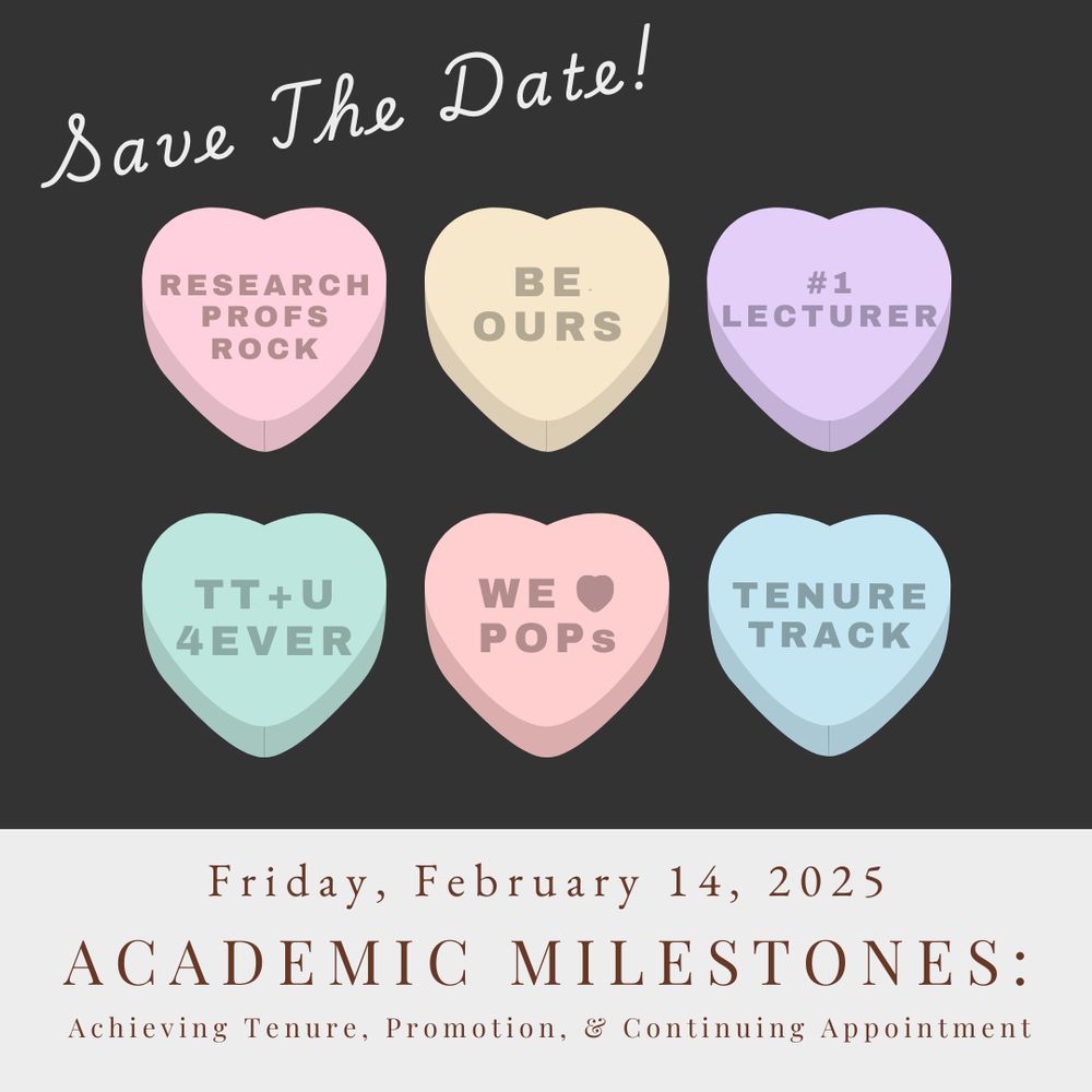 Save the date! Academic Milestones: Achieving Tenure, Promotion, & Continuing Appointment. Friday, February 14, 2025