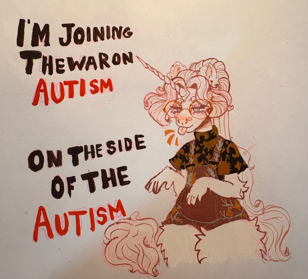 A gouache painting of Anton the white anthropomorphic unicorn doing raptor hands and sticking his tongue out cheekily. The text next to him says “I’m joining the war on autism on the side of the autism” in all caps.