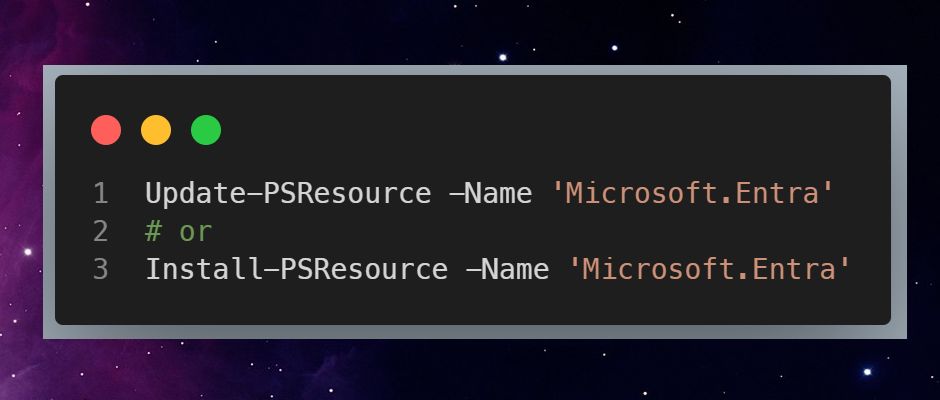 Update-PSResource -Name 'Microsoft.Entra'
# or
Install-PSResource -Name 'Microsoft.Entra'