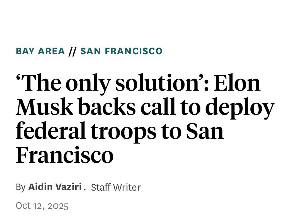 San Francisco chronicle headline: “‘The only solution’: Elon Musk backs call to deploy federal troops to San Francisco”
