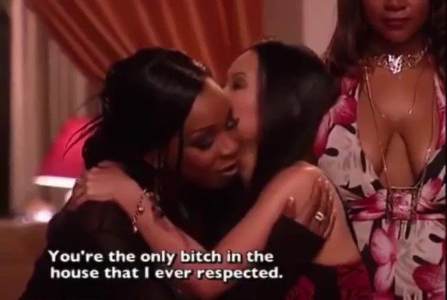 You’re the only bitch in the house that I ever respected 