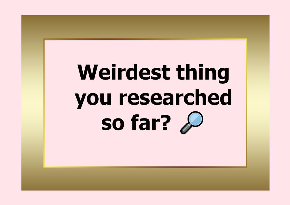 A simple golden Frame on a light pinkish background. In the middle of the frame is the MelsNoWriMo question of the day. Today's question is: 
Weirdest thing you researched so far. 🔎