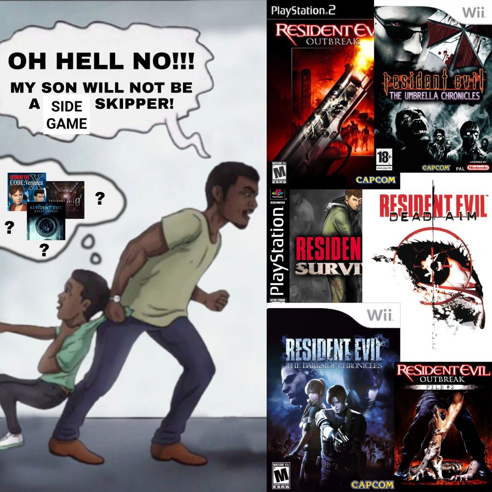 A meme of a father dragging his son, saying "My son will not be a side-game skipper!" The son is confused, thinking he's already played Code Veronica, Revelations and Zero -- unaware of the Outbreak, Chronicles, and Survivor games.