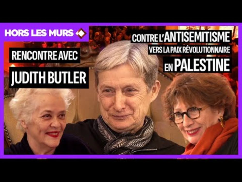 JUDITH BUTLER - CONTRE L’ANTISÉMITISME ET POUR LA PAIX RÉVOLUTIONNAIRE EN PALESTINE