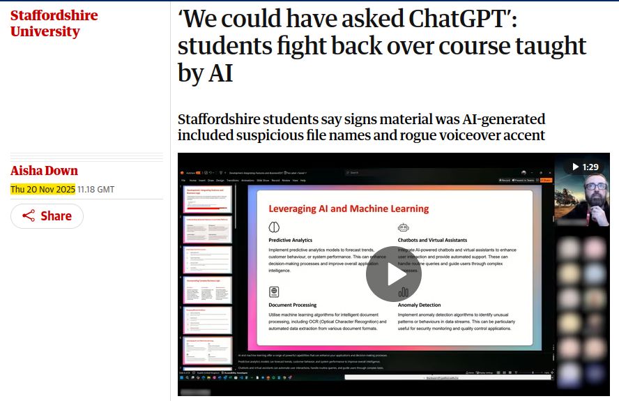 A screenshot of a story from The Guardian on 20 Nov 2025 showing a powerpoint slide and with a headline reading ‘We could have asked ChatGPT’: students fight back over course taught by AI" and a subheading reading "Staffordshire students say signs material was AI-generated included suspicious file names and rogue voiceover accent"