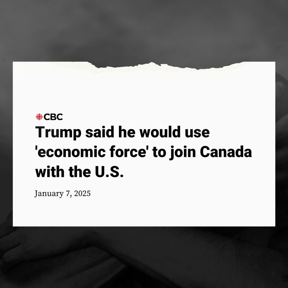 News headline on a textured background reads: "Trump said he would use 'economic force' to join Canada with the U.S. January 7, 2025.


