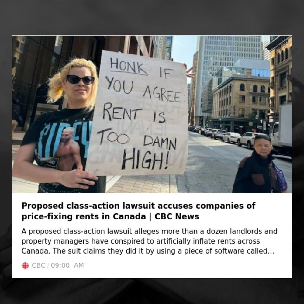 Graphic with a photo of a woman holding up a sign that reads, "Honk if you agree rent is too damn high." Below is the new article title text that reads, "Proposed class-action lawsuit accuses companies of price-fixing rents in Canada." The sub-heading reads "A proposed class-action lawsuit alleges more than a dozen landlords and property managers have conspired to artificially inflate rents across Canada. The suit claims landlords and property managers did it by using software called...."