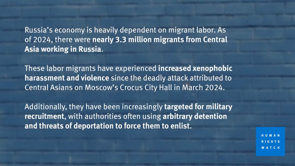 Russia’s economy is heavily dependent on migrant labor.  As of 2024, there were nearly 3.3 million migrants from Central Asia working in Russia.

These labor migrants have experienced increased xenophobic harassment and violence since the deadly attack attributed to Central Asians on Moscow’s Crocus City Hall in March 2024.

Additionally, they have been increasingly targeted for military recruitment, with authorities often using arbitrary detention and threats of deportation to force them to enlist.