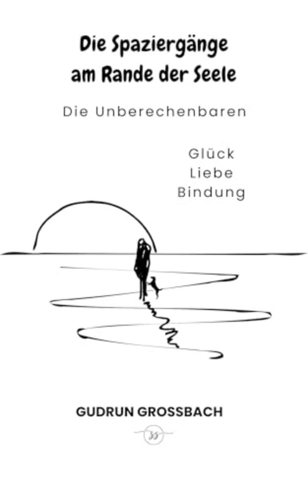 Die Spaziergänge am Rande der Seele: Eine Erzählung über das Glück und die Liebe (German Edition)