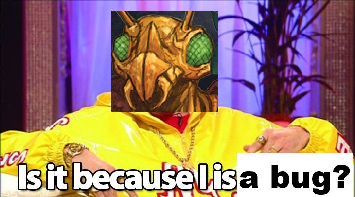 A picture of Ali G photoshopped with a Thri-Kreen head, and the caption "Is it because I is a bug?"