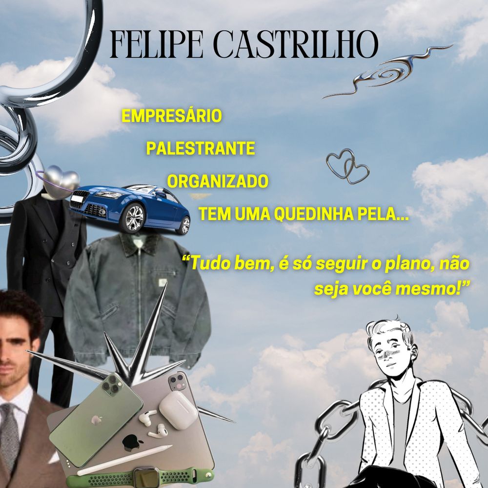 Imagem com o fundo de céu azul com nuvens. Há o texto "Felipe Castrilho: Empresário, Palestrante, Organizado e Tem uma quedinha pela..." há também o quote "Tudo bem, é só seguir o plano, não seja você mesmo". Na lateral esquerda há algumas colagens que representam o personagem e no canto direito o desenho em preto e branco de um rapaz branco, cabelos loiros lisos usando uma jaqueta branca sobre uma camisa cinza.