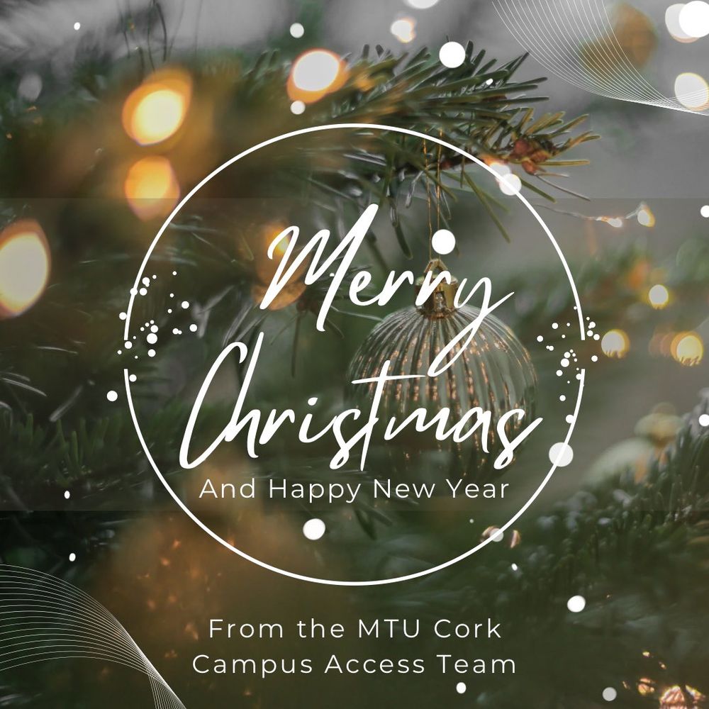 Merry Christmas and Happy New Year from the MTU Cork Campus Access Team on a background of a bauble hanging on a Christmas tree 