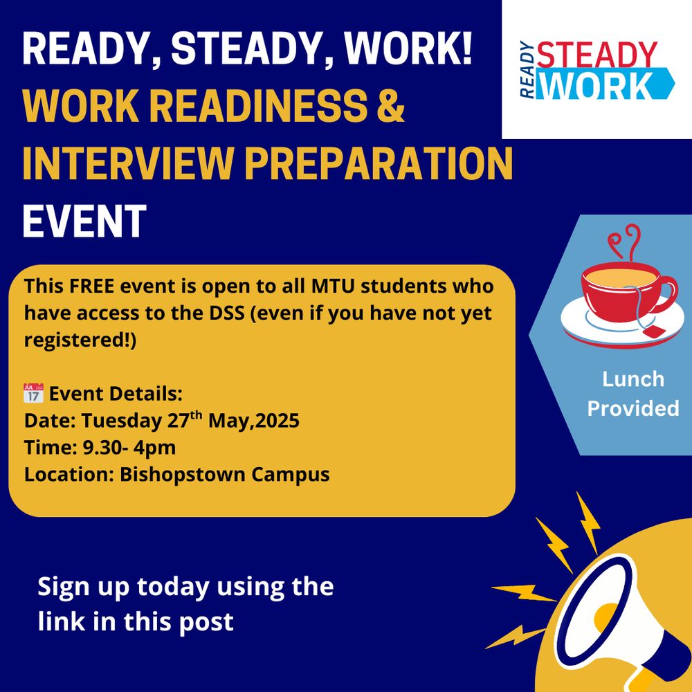 READY, STEADY, WORK! WORK READINESS & INTERVIEW PREPARATION EVENT. This FREE event is open to all students who have access to the DSS (even if you have not yet registered!) Event Details: Date: Tuesday 27th  May 2025 Time: 9.30- 4pm Location: Bishopstown Campus Lunch Provided Sign up today using the link in this post
