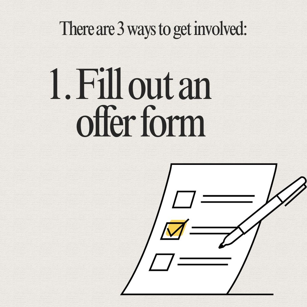 black text on cream-colored background with graphic of form and pen that reads: There are three ways to get involved. 1. Fill out an offer form