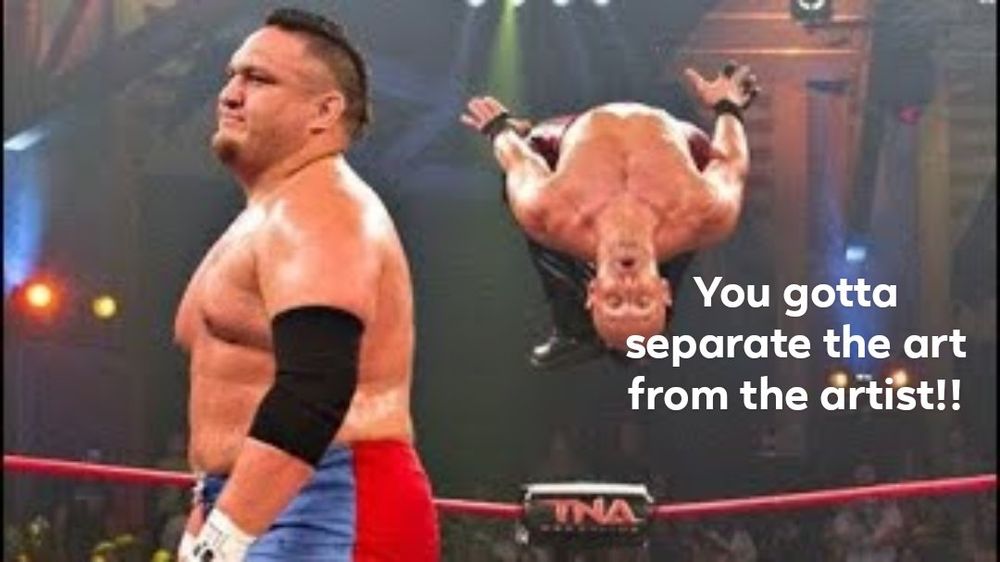Samoa Joe walking away from a wrestler in mid-air attempting a moonsault. The wrestler is saying "you gotta separate the art from the artist!" 