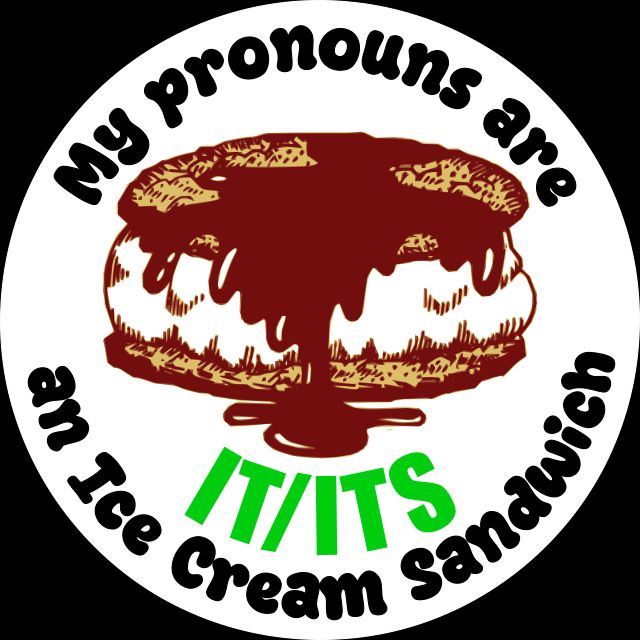 An It's-It Ice Cream Sandwich with the pronouns "it/its" underneath. The words "My pronouns are an ice cream sandwich" surrounds the sandwich