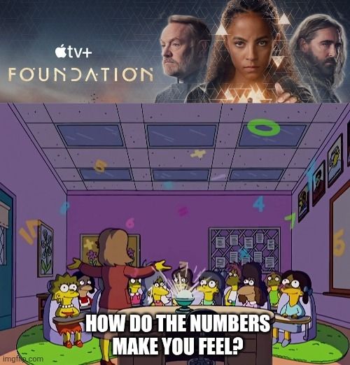 Above title image from Foundation tv series, below a screenshot from the Simpsons with glowing numbers projected in a classroom with caption "How do the numbers make you feel?"