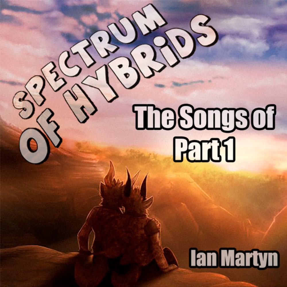 Spectrum of Hybrids - The Songs of Part 1, by Ian Martyn