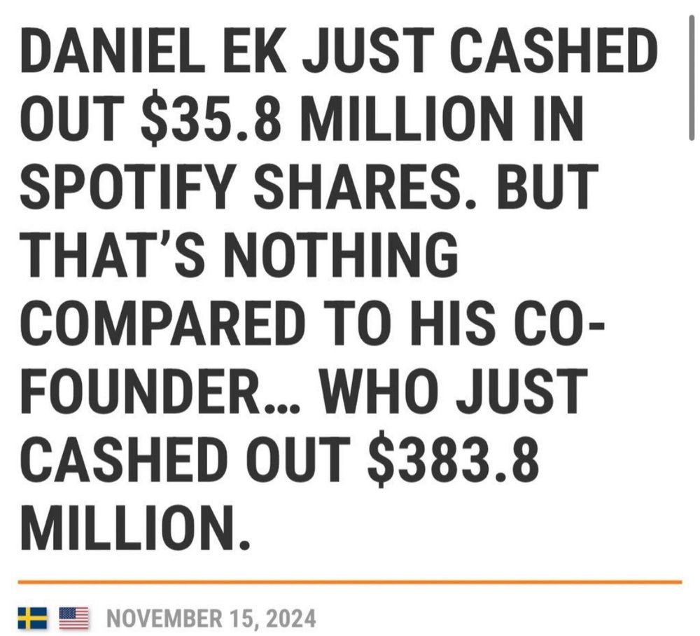Headline from November 15, 2024: Daniel Ek just cashed out $35.8 million in Spotify shares. But that’s nothing compared to his co-founder… who just cashed out $383.8 million